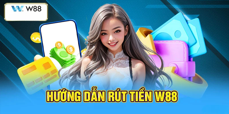 Giới thiệu về rút tiền W88
