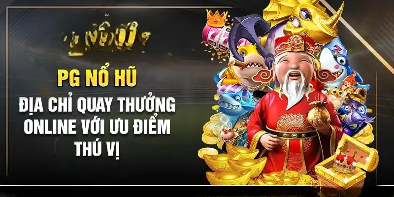 Điểm nổi bật của sảnh PG nổ hũ