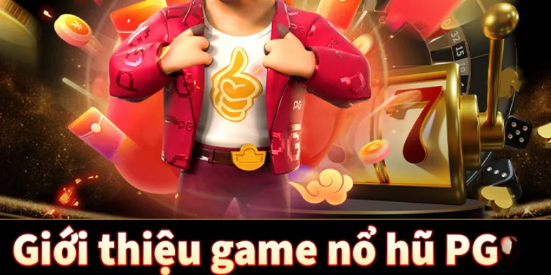Tìm hiểu về sảnh nổ hũ PG
