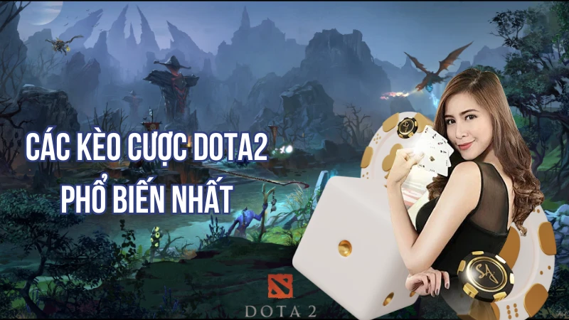Các kèo cược Dota2 phổ biến nhất