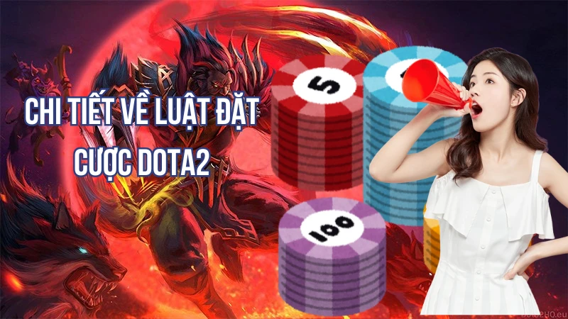 Chi tiết về luật đặt cược Dota2