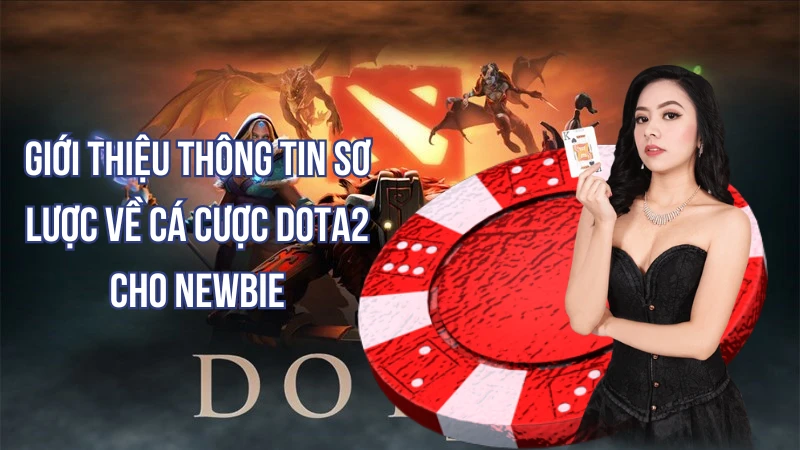 Giới thiệu thông tin sơ lược về cá cược Dota2 cho newbie